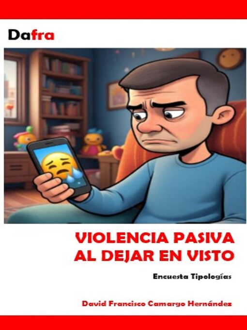 Title details for Violencia pasiva al dejar en visto by DAVID FRANCISCO CAMARGO HERNÁNDEZ - Available